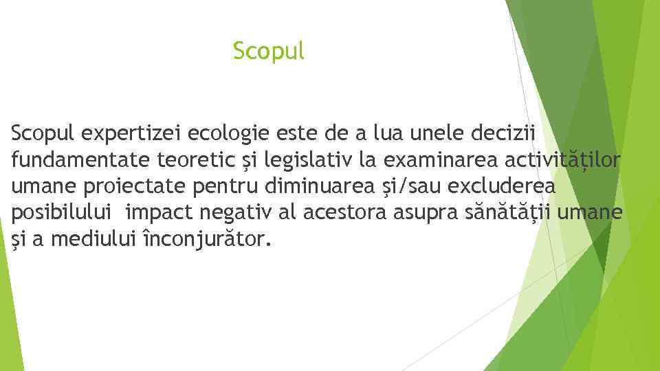 Scopul expertizei ecologie este de a lua unele decizii fundamentate teoretic şi legislativ la