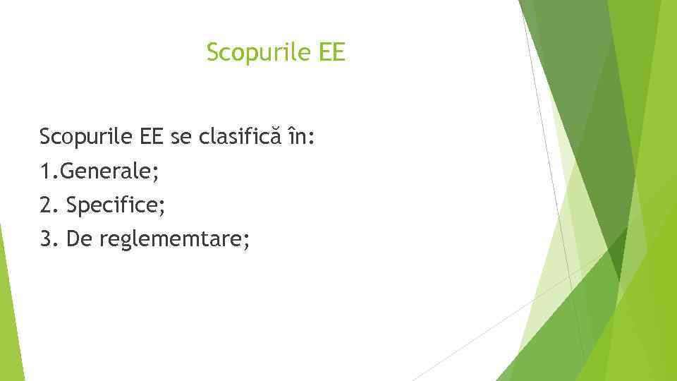 Scopurile EE se clasifică în: 1. Generale; 2. Specifice; 3. De reglememtare; 