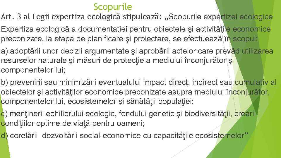 Scopurile Art. 3 al Legii expertiza ecologică stipulează: „Scopurile expertizei ecologice Expertiza ecologică a