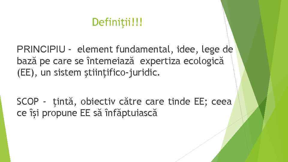 Definiţii!!! PRINCIPIU - element fundamental, idee, lege de bază pe care se întemeiază expertiza