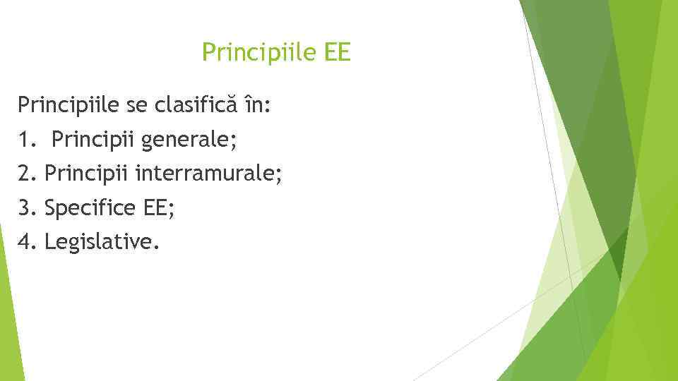 Principiile EE Principiile se clasifică în: 1. Principii generale; 2. Principii interramurale; 3. Specifice