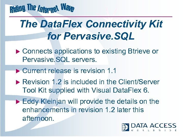 The Data. Flex Connectivity Kit for Pervasive. SQL u Connects applications to existing Btrieve