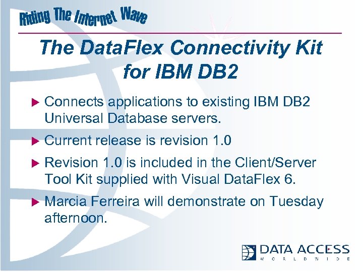 The Data. Flex Connectivity Kit for IBM DB 2 u Connects applications to existing
