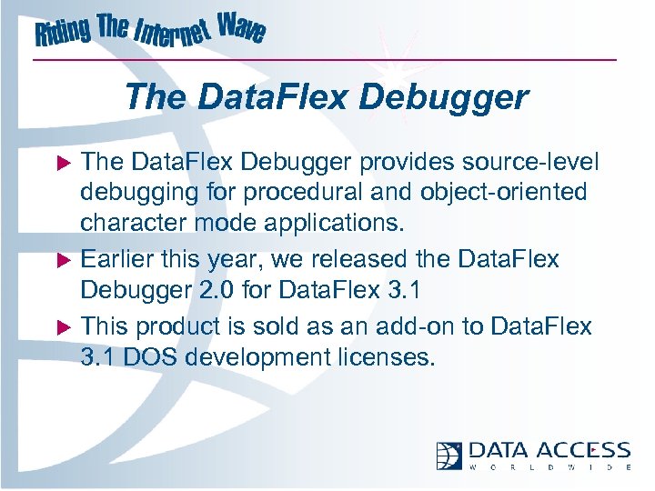 The Data. Flex Debugger provides source-level debugging for procedural and object-oriented character mode applications.