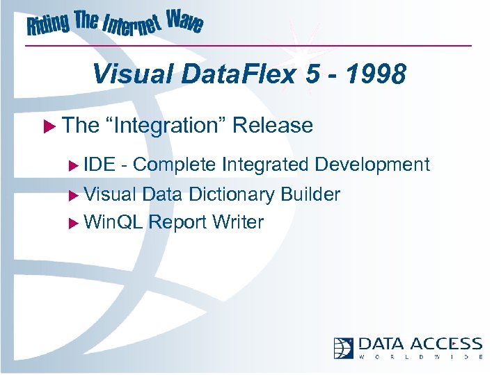 Visual Data. Flex 5 - 1998 u The “Integration” Release u IDE - Complete