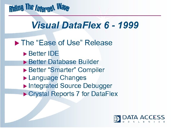 Visual Data. Flex 6 - 1999 u The “Ease of Use” Release u Better