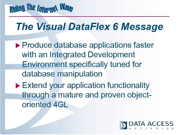 The Visual Data. Flex 6 Message u Produce database applications faster with an Integrated