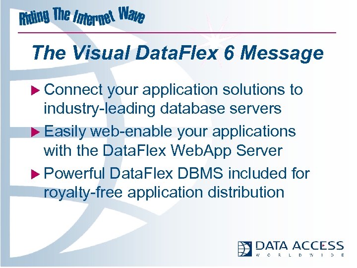The Visual Data. Flex 6 Message u Connect your application solutions to industry-leading database