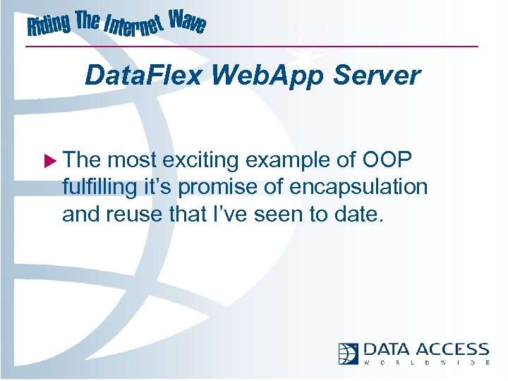 Data. Flex Web. App Server u The most exciting example of OOP fulfilling it’s