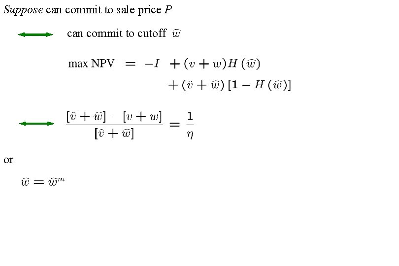 Suppose can commit to sale price P can commit to cutoff or 