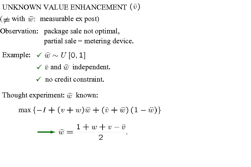 UNKNOWN VALUE ENHANCEMENT ( with measurable ex post) Observation: package sale not optimal, partial