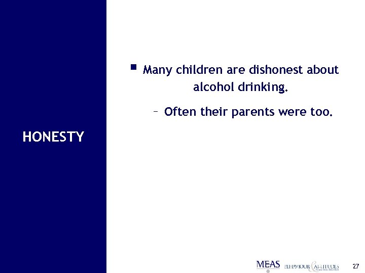§ Many children are dishonest about alcohol drinking. – Often their parents were too.