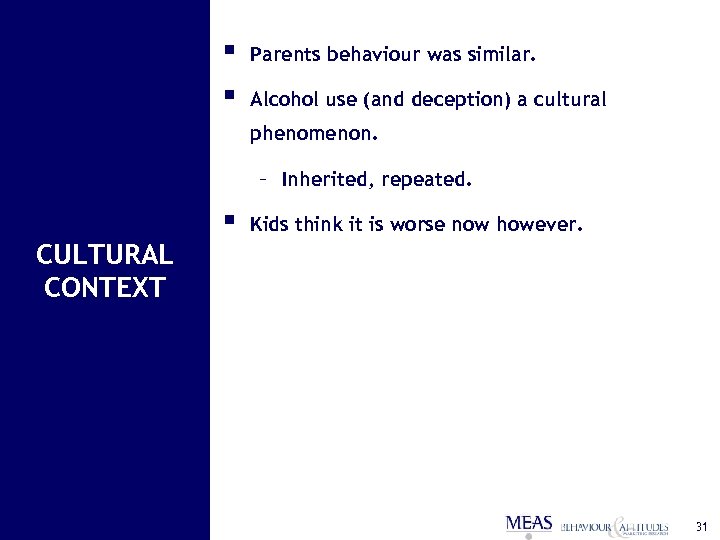 § § Parents behaviour was similar. Alcohol use (and deception) a cultural phenomenon. –