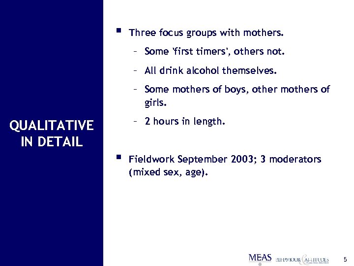 § Three focus groups with mothers. – Some 'first timers', others not. – All