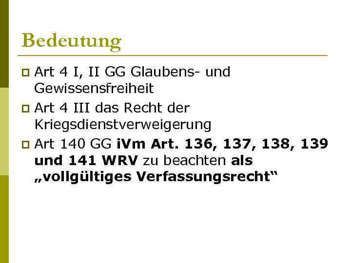 Bedeutung Art 4 I, II GG Glaubens- und Gewissensfreiheit p Art 4 III das