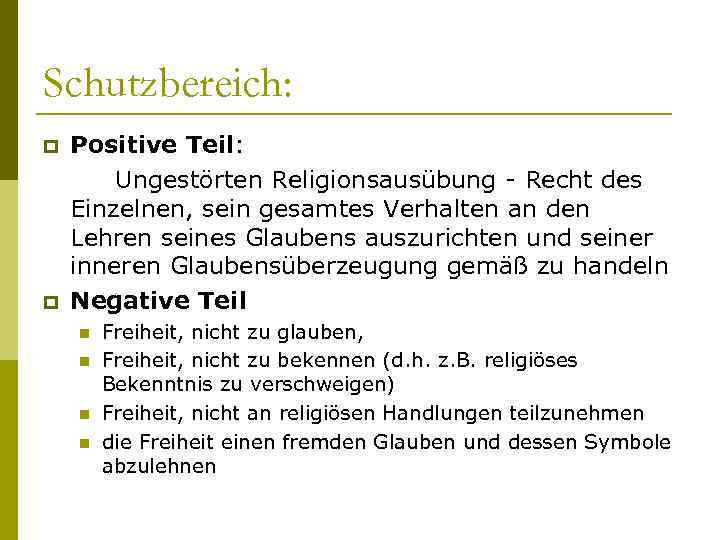 Schutzbereich: p p Positive Teil: Ungestörten Religionsausübung - Recht des Einzelnen, sein gesamtes Verhalten