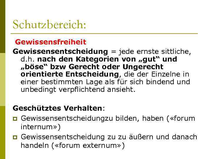 Schutzbereich: Gewissensfreiheit Gewissensentscheidung = jede ernste sittliche, d. h. nach den Kategorien von „gut“