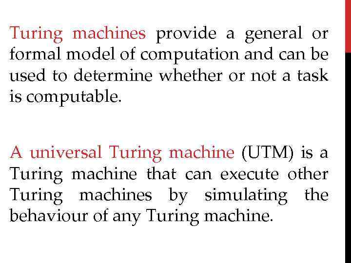 Turing machines provide a general or formal model of computation and can be used