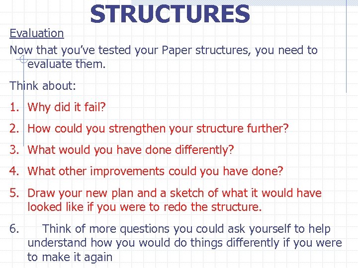 STRUCTURES Evaluation Now that you’ve tested your Paper structures, you need to evaluate them.