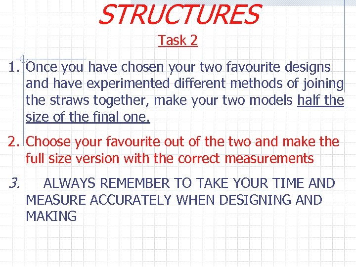 STRUCTURES Task 2 1. Once you have chosen your two favourite designs and have