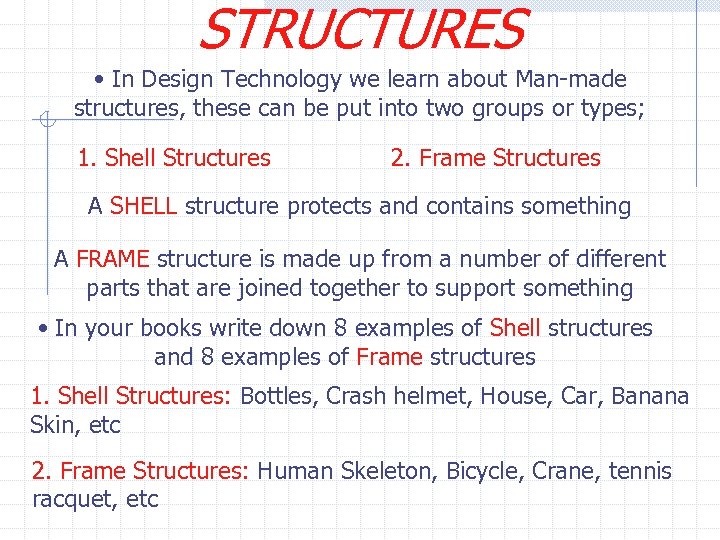 STRUCTURES • In Design Technology we learn about Man-made structures, these can be put