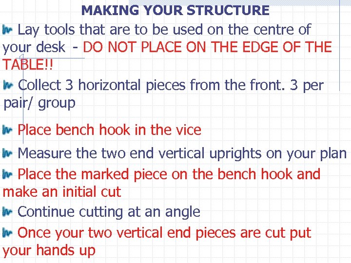 MAKING YOUR STRUCTURE Lay tools that are to be used on the centre of