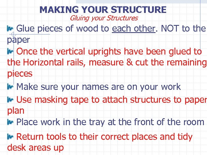 MAKING YOUR STRUCTURE Gluing your Structures Glue pieces of wood to each other. NOT