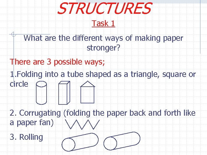 STRUCTURES Task 1 What are the different ways of making paper stronger? There are