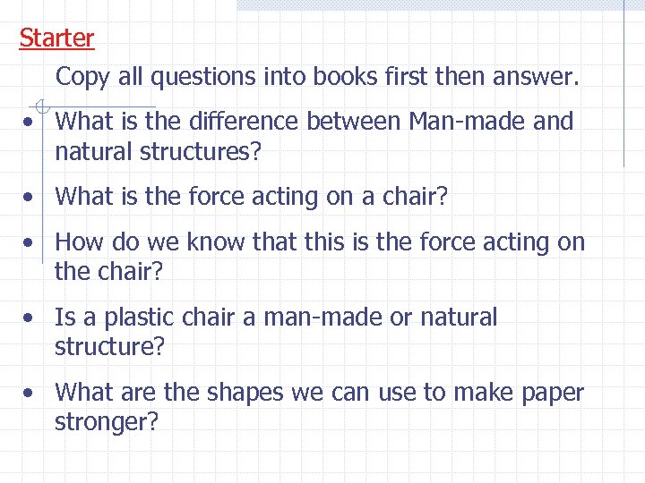 Starter Copy all questions into books first then answer. • What is the difference