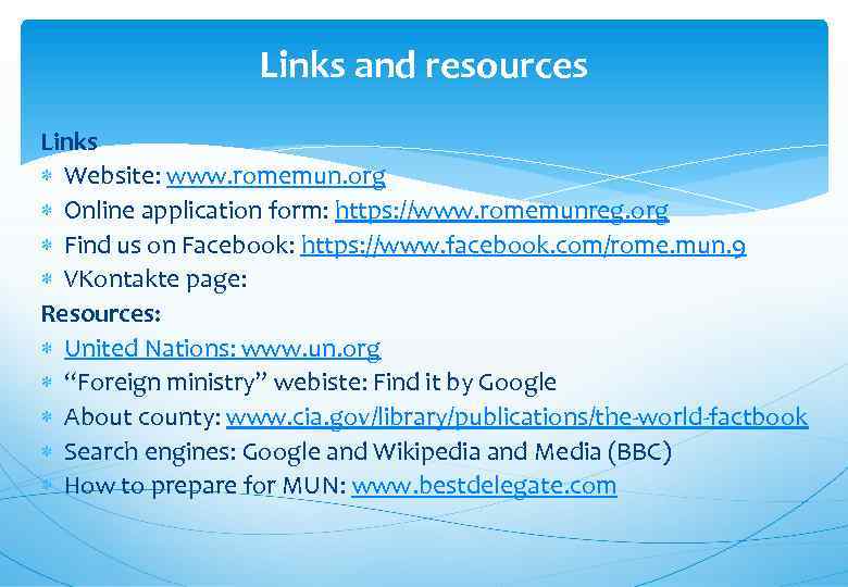 Links and resources Links Website: www. romemun. org Online application form: https: //www. romemunreg.