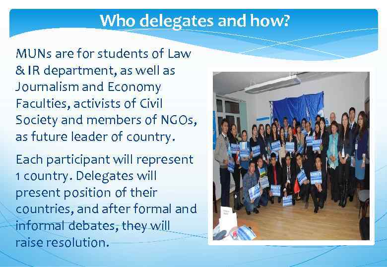 Who delegates and how? MUNs are for students of Law & IR department, as