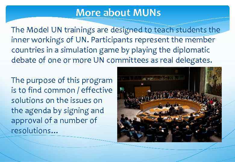 More about MUNs The Model UN trainings are designed to teach students the inner