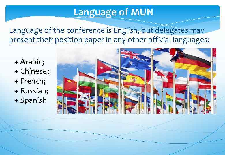 Language of MUN Language of the conference is English, but delegates may present their