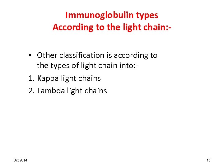 Immunoglobulin types According to the light chain: • Other classification is according to the