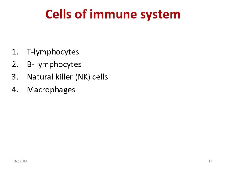Cells of immune system 1. 2. 3. 4. T-lymphocytes B- lymphocytes Natural killer (NK)