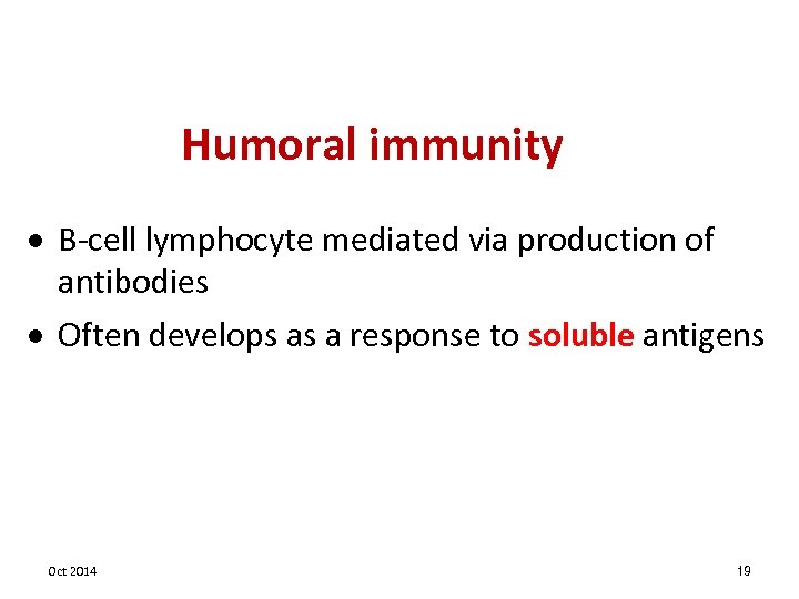 Humoral immunity · B-cell lymphocyte mediated via production of antibodies · Often develops as