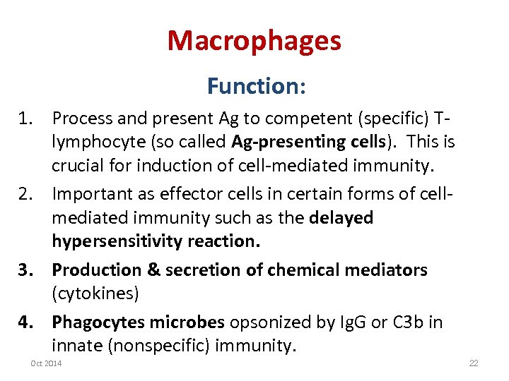 Macrophages Function: 1. Process and present Ag to competent (specific) Tlymphocyte (so called Ag-presenting