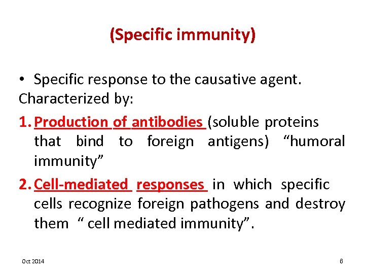 (Specific immunity) • Specific response to the causative agent. Characterized by: 1. Production of