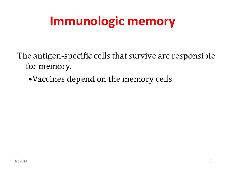 Immunologic memory The antigen-specific cells that survive are responsible for memory. • Vaccines depend