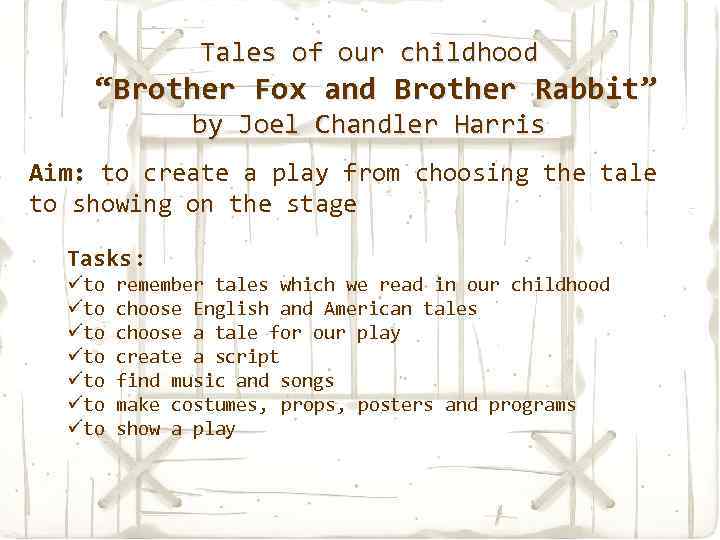 Tales of our childhood “Brother Fox and Brother Rabbit” by Joel Chandler Harris Aim: