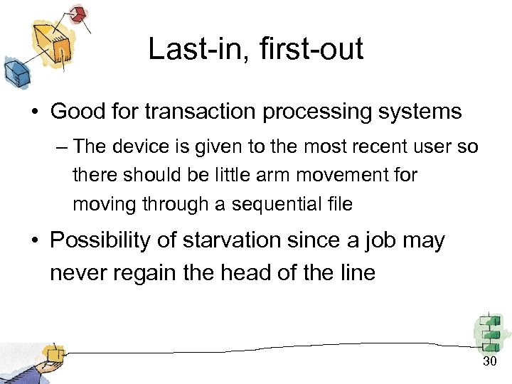 Last-in, first-out • Good for transaction processing systems – The device is given to