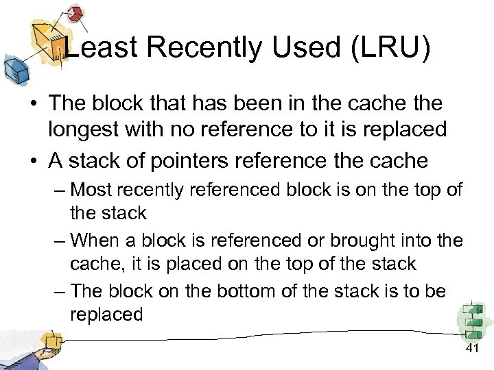 Least Recently Used (LRU) • The block that has been in the cache the