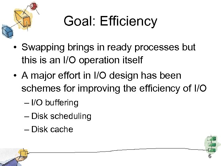 Goal: Efficiency • Swapping brings in ready processes but this is an I/O operation