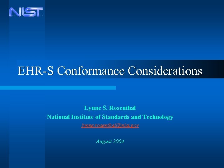 EHR-S Conformance Considerations Lynne S. Rosenthal National Institute of Standards and Technology lynne. rosenthal@nist.