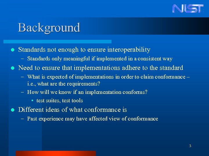 Background l Standards not enough to ensure interoperability – Standards only meaningful if implemented