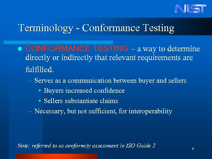 Terminology - Conformance Testing l CONFORMANCE TESTING – a way to determine directly or