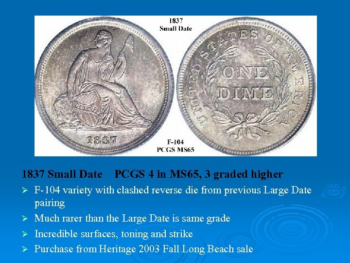 1837 Small Date PCGS 4 in MS 65, 3 graded higher F-104 variety with