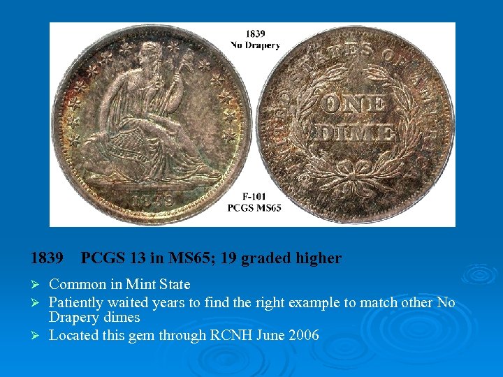 1839 PCGS 13 in MS 65; 19 graded higher Common in Mint State Patiently