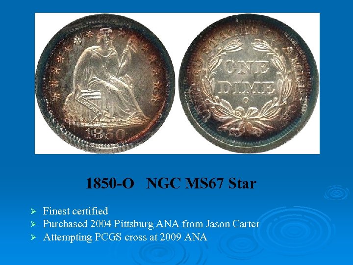 1850 -O NGC MS 67 Star Ø Ø Ø Finest certified Purchased 2004 Pittsburg