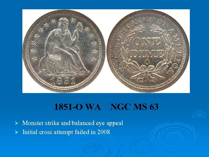 1851 -O WA NGC MS 63 Monster strike and balanced eye appeal Ø Initial